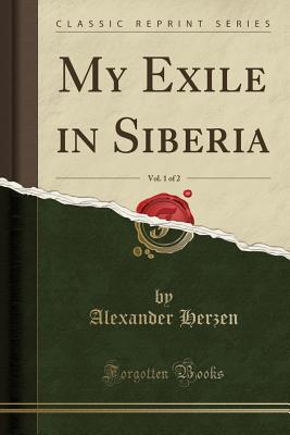 Download My Exile in Siberia, Vol. 1 of 2 (Classic Reprint) - Alexander Herzen file in PDF