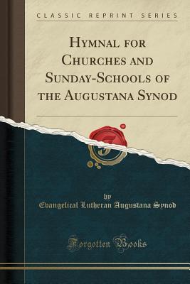 Read online Hymnal for Churches and Sunday-Schools of the Augustana Synod (Classic Reprint) - Evangelical Lutheran Augustana Synod file in ePub