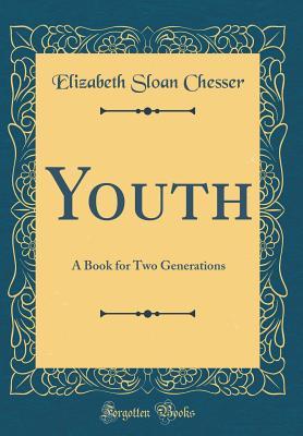 Read online Youth: A Book for Two Generations (Classic Reprint) - Elizabeth Sloan Chesser file in ePub