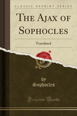 Read online The Ajax of Sophocles: Translated (Classic Reprint) - Sophocles | PDF