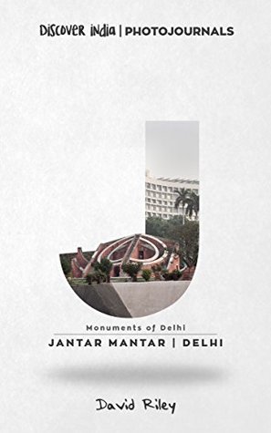 Read online Jantar Mantar   Delhi: Discover India   Photojournals (Monuments of Delhi Book 6) - David Riley | ePub