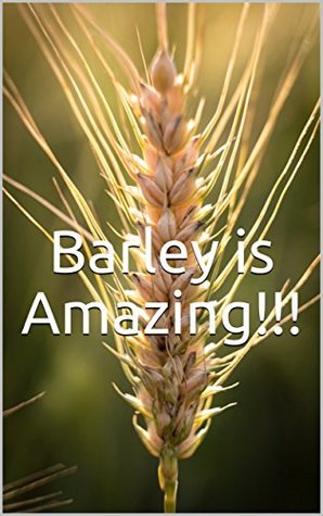 Read online Barley is Amazing!!!: Photobook of barley that you've never seen (photobook nature 1) - Arika Williams | PDF