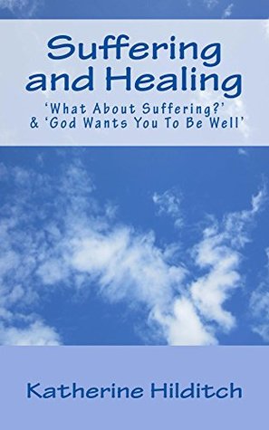 Read Suffering and Healing: containing 'What About Suffering?' & 'God Wants You To Be Well' (Understanding Christianity Series) - Katherine Hilditch | ePub