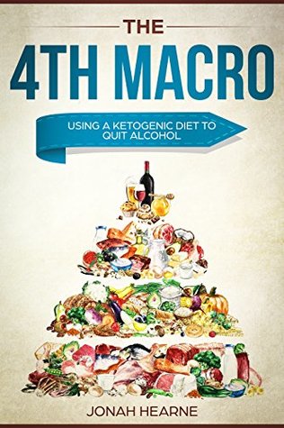 Read The 4TH Macro: Using a Ketogenic Diet to Quit Alcohol - Jonah Hearne | ePub