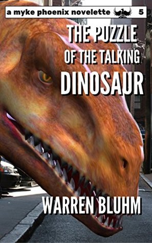Read The Puzzle of the Talking Dinosaur (Myke Phoenix Novelettes superhero adventures Book 5) - Warren Bluhm file in PDF