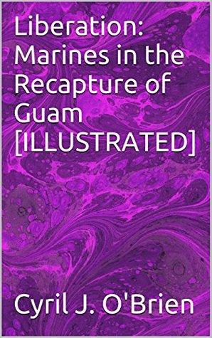 Read Liberation: Marines in the Recapture of Guam [ILLUSTRATED] - Cyril J. O'Brien | ePub