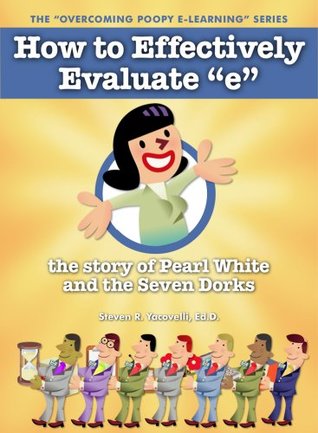 Read Overcoming Poopy e-Learning: How to Effectively Evaluate “e” - Steven Yacovelli | ePub