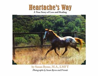 Read Heartache's Way: A True Story of Loss and Healing - Susan Byrne M.A. file in PDF