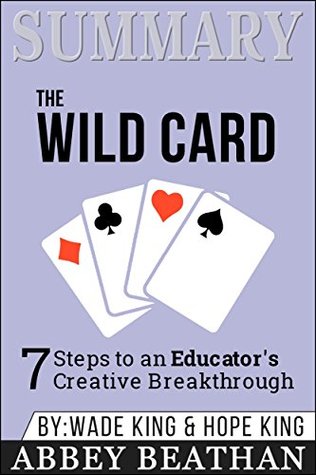 Read Summary: The Wild Card: 7 Steps to an Educator's Creative Breakthrough - Abbey Beathan file in PDF