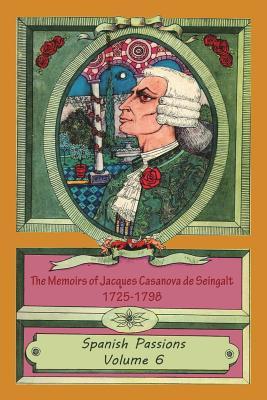 Read online The Memoirs of Jacques Casanova de Seingalt 1725-1798 Volume 6 Spanish Passions - Giacomo Casanova file in ePub