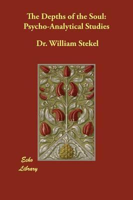 Read online The Depths of the Soul: Psycho-Analytical Studies - Dr William Stekel | PDF