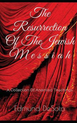 Read online The Resurrection Of The Jewish Messiah: An Excerpt From - The Man On That Cross - Edmund DeSoto file in ePub