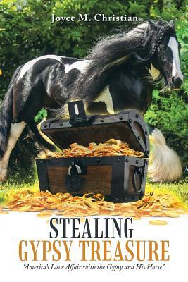 Download Stealing Gypsy Treasure: America's Love Affair with the Gypsy and His Horse - Joyce M Christian file in ePub