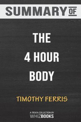 Read online Summary of The 4 Hour Body: An Uncommon Guide to Rapid Fat Loss, Incredible Sex and Becoming Superhuman: Trivia/Quiz fo - WhizBooks file in ePub
