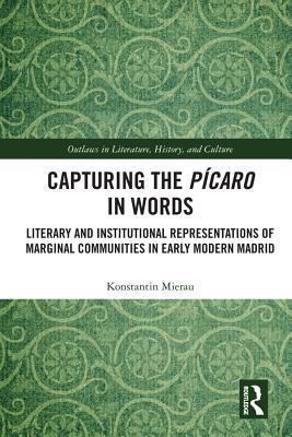 Read online Capturing the P�caro in Words: Literary and Institutional Representations of Marginal Communities in Early Modern Madrid - Konstantin Mierau file in ePub