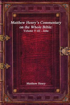 Read online Matthew Henry's Commentary on the Whole Bible: Volume V-III - John - Matthew Henry | ePub