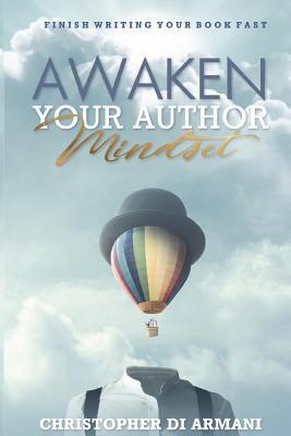 Read Awaken Your Author Mindset: Finish Writing Your Book Fast - Christopher di Armani | PDF