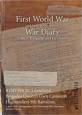Read 9 Division 3 Lowland Brigades Queen's Own Cameron Highlanders 9th Battalion.: 1 April 1919 - 30 September 1919 (First World War, War Diary, Wo95/1776/13) - British War Office | ePub