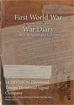 Read 14 Division Divisional Troops Divisional Signal Company: 19 May 1915 - 31 May 1919 (First World War, War Diary, Wo95/1890/1) - British War Office | ePub
