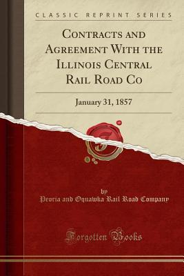 Read Contracts and Agreement With the Illinois Central Rail Road Co: January 31, 1857 (Classic Reprint) - Peoria and Oquawka Rail Road Company file in PDF