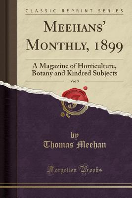 Download Meehans' Monthly, 1899, Vol. 9: A Magazine of Horticulture, Botany and Kindred Subjects (Classic Reprint) - Thomas Meehan | PDF