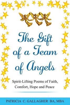 Read The Gift of a Team of Angels: Spirit-Lifting Poems of Faith, Comfort, Hope and Peace - Patricia C. Gallagher | ePub