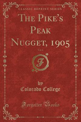 Download The Pike's Peak Nugget, 1905, Vol. 6 (Classic Reprint) - Colorado College | ePub