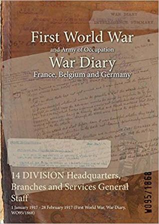 Download 14 Division Headquarters, Branches and Services General Staff: 1 January 1917 - 28 February 1917 (First World War, War Diary, Wo95/1868) - British War Office file in ePub