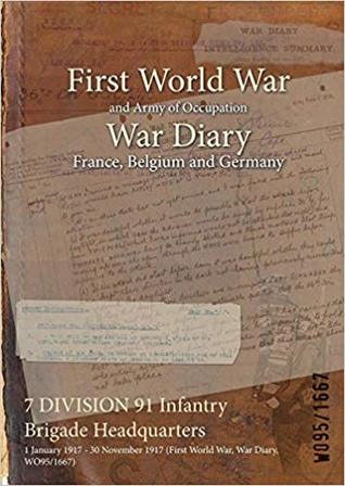 Read online 7 Division 91 Infantry Brigade Headquarters: 1 January 1917 - 30 November 1917 (First World War, War Diary, Wo95/1667) - British War Office | ePub