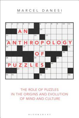 Read An Anthropology of Puzzles: The Role of Puzzles in the Origins and Evolution of Mind and Culture - Marcel Danesi | PDF