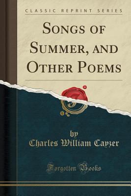 Download Songs of Summer, and Other Poems (Classic Reprint) - Charles William Cayzer | ePub