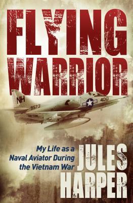 Download Flying Warrior: My Life as a Naval Aviator During the Vietnam War - Jules Harper file in PDF