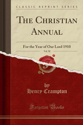 Read online The Christian Annual, Vol. 58: For the Year of Our Lord 1910 (Classic Reprint) - Henry Crampton file in ePub