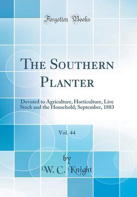 Download The Southern Planter, Vol. 44: Devoted to Agriculture, Horticulture, Live Stock and the Household; September, 1883 (Classic Reprint) - W C Knight | ePub