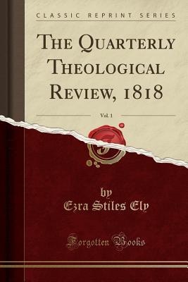 Read The Quarterly Theological Review, 1818, Vol. 1 (Classic Reprint) - Ezra Stiles Ely | PDF