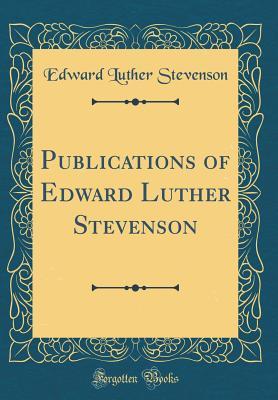 Read Publications of Edward Luther Stevenson (Classic Reprint) - Edward Luther Stevenson | PDF