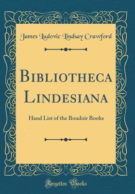 Read Bibliotheca Lindesiana: Hand List of the Boudoir Books (Classic Reprint) - James Ludovic Lindsay | ePub