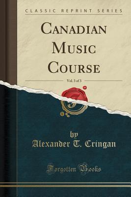 Download Canadian Music Course, Vol. 3 of 3 (Classic Reprint) - Alexander Thom Cringan | ePub