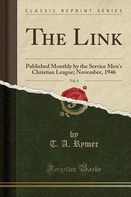 Read The Link, Vol. 4: Published Monthly by the Service Men's Christian League; November, 1946 (Classic Reprint) - T.A. Rymer | ePub