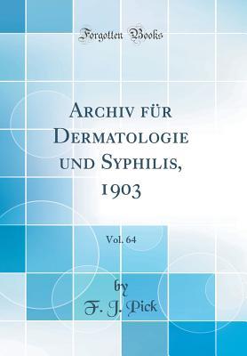 Download Archiv F�r Dermatologie Und Syphilis, 1903, Vol. 64 (Classic Reprint) - F J Pick | ePub
