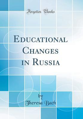 Read Educational Changes in Russia (Classic Reprint) - Theresa Bach file in ePub