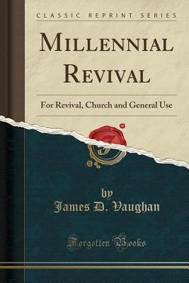 Download Millennial Revival: For Revival, Church and General Use (Classic Reprint) - James D. Vaughan | ePub