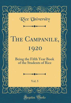 Read online The Campanile, 1920, Vol. 5: Being the Fifth Year Book of the Students of Rice (Classic Reprint) - Rice University | PDF