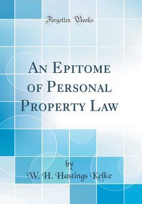 Read online An Epitome of Personal Property Law (Classic Reprint) - W H Hastings Kelke file in ePub
