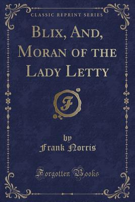 Download Blix, And, Moran of the Lady Letty (Classic Reprint) - Frank Norris file in PDF