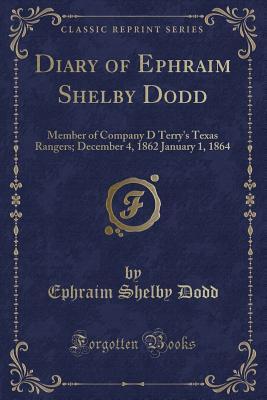 Read online Diary of Ephraim Shelby Dodd: Member of Company D Terry's Texas Rangers; December 4, 1862 January 1, 1864 (Classic Reprint) - Ephraim Shelby Dodd | PDF