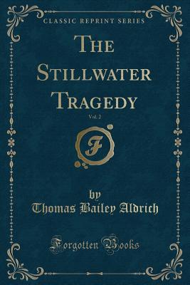 Read online The Stillwater Tragedy, Vol. 2 (Classic Reprint) - Thomas Bailey Aldrich file in PDF