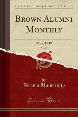 Read online Brown Alumni Monthly, Vol. 39: May, 1939 (Classic Reprint) - Brown University file in PDF