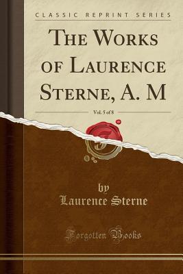 Read online The Works of Laurence Sterne, A. M, Vol. 5 of 8 (Classic Reprint) - Laurence Sterne | ePub