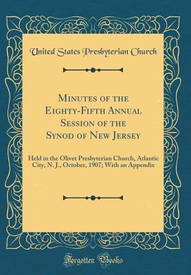 Download Minutes of the Eighty-Fifth Annual Session of the Synod of New Jersey: Held in the Olivet Presbyterian Church, Atlantic City, N. J., October, 1907; With an Appendix (Classic Reprint) - Presbyterian Church (USA) file in ePub